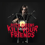 Bitch Queens Kill Your Friends album